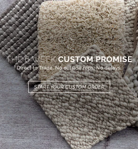 The 6 week custom promise. Direct to trade. No outside reps. No delays. Start your custom rug order.